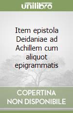 Item epistola Deidaniae ad Achillem cum aliquot epigrammatis libro