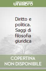 Diritto e politica. Saggi di filosofia giuridica