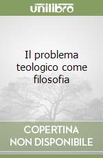 Il problema teologico come filosofia libro