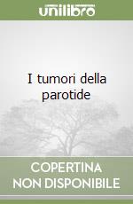 I tumori della parotide libro