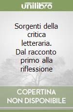 Sorgenti della critica letteraria. Dal racconto primo alla riflessione libro