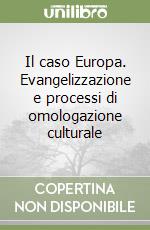 Il caso Europa. Evangelizzazione e processi di omologazione culturale libro