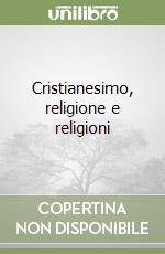 Cristianesimo, religione e religioni libro