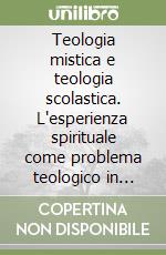 Teologia mistica e teologia scolastica. L'esperienza spirituale come problema teologico in Giovanni Gerson