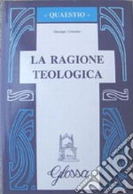 La ragione teologica libro