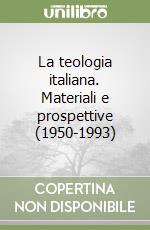 La teologia italiana. Materiali e prospettive (1950-1993) libro