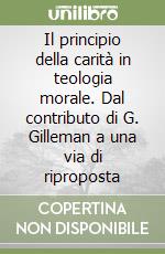 Il principio della carità in teologia morale. Dal contributo di G. Gilleman a una via di riproposta libro