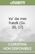 Va' dai miei fratelli (Gv. 20, 17) libro