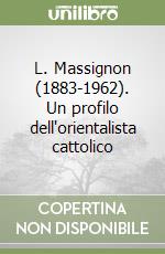 L. Massignon (1883-1962). Un profilo dell'orientalista cattolico libro