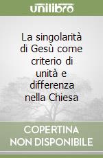 La singolarità di Gesù come criterio di unità e differenza nella Chiesa