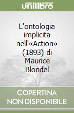 L'ontologia implicita nell'«Action» (1893) di Maurice Blondel libro