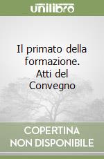 Il primato della formazione. Atti del Convegno libro