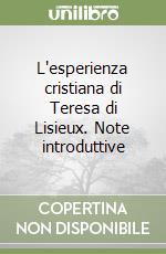 L'esperienza cristiana di Teresa di Lisieux. Note introduttive libro