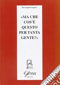 Ma che cos'è questo per tanta gente? libro