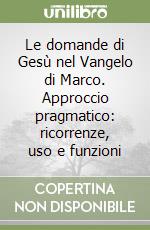 Le domande di Gesù nel Vangelo di Marco. Approccio pragmatico: ricorrenze, uso e funzioni