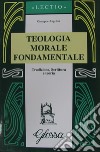 Teologia morale fondamentale. Tradizione, Scrittura e teoria libro