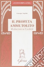 Il profeta ammutolito. Meditazioni su Ezechiele