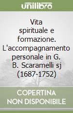 Vita spirituale e formazione. L'accompagnamento personale in G. B. Scaramelli sj (1687-1752) libro