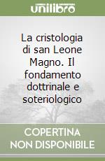 La cristologia di san Leone Magno. Il fondamento dottrinale e soteriologico