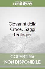 Giovanni della Croce. Saggi teologici libro