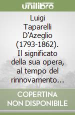 Luigi Taparelli D'Azeglio (1793-1862). Il significato della sua opera, al tempo del rinnovamento neoscolastico, per l'evoluzione della teologia morale libro