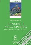 Sensibili allo spirito. Umanesimo religioso e ordine degli affetti libro