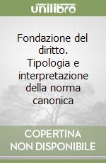 Fondazione del diritto. Tipologia e interpretazione della norma canonica libro