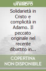 Solidarietà in Cristo e complicità in Adamo. Il peccato originale nel recente dibattito in area francese libro