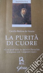 La purità di cuore. «Con qual'arte lo Spirito Paraclito si unisca con l'amatori suoi» libro