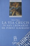 La via crucis di San Leonardo da Porto Maurizio libro di Vaiani Cesare