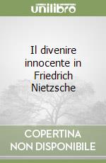 Il divenire innocente in Friedrich Nietzsche libro