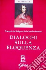 Dialoghi sull'eloquenza. Testo francese a fronte. Ediz. bilingue