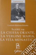 Scritti su la Chiesa orante, la Vergine Maria, la vita monastica libro