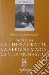 Scritti su la Chiesa orante, la Vergine Maria, la vita monastica libro