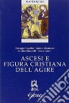 Ascesi e figura cristiana dell'agire. Atti della Giornata di studio (Milano, 20 gennaio 2005) libro