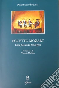 Eccetto Mozart. Una passione teologica libro