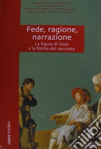 Fede, ragione, narrazione. Atti del Convegno di studio della F.T.I.S. libro