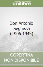 Don Antonio Seghezzi (1906-1945) libro