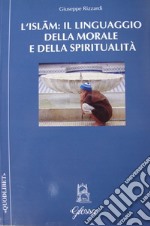 L'Islam: il linguaggio della morale e della spiritualità libro