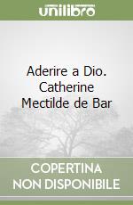 Aderire a Dio. Catherine Mectilde de Bar