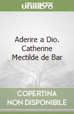 Aderire a Dio. Catherine Mectilde de Bar libro