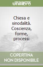 Chiesa e sinodalità. Coscienza, forme, processi libro