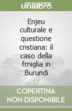 Enjeu culturale e questione cristiana: il caso della fmiglia in Burundi