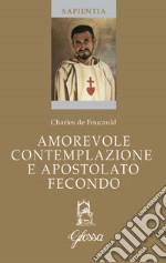 Amorevole contemplazione e apostolato fecondo. Testo francese a fronte libro