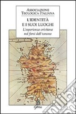 L'identità e i suoi luoghi. L'esperienza cristiana nel farsi dell'umano libro