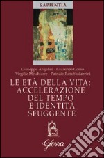 Le Età della vita. Accelerazione del tempo e identità sfuggente libro