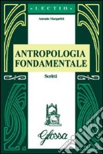 Antropologia fondamentale. Scritti