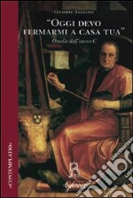 «Oggi devo fermarmi a casa tua». Omelie dell'anno C libro