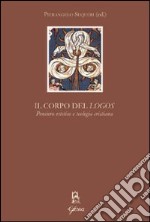 Il corpo del «Logos». Pensiero estetico e teologia cristiana libro