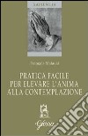 Pratica facile per elevare l'anima alla contemplazione libro